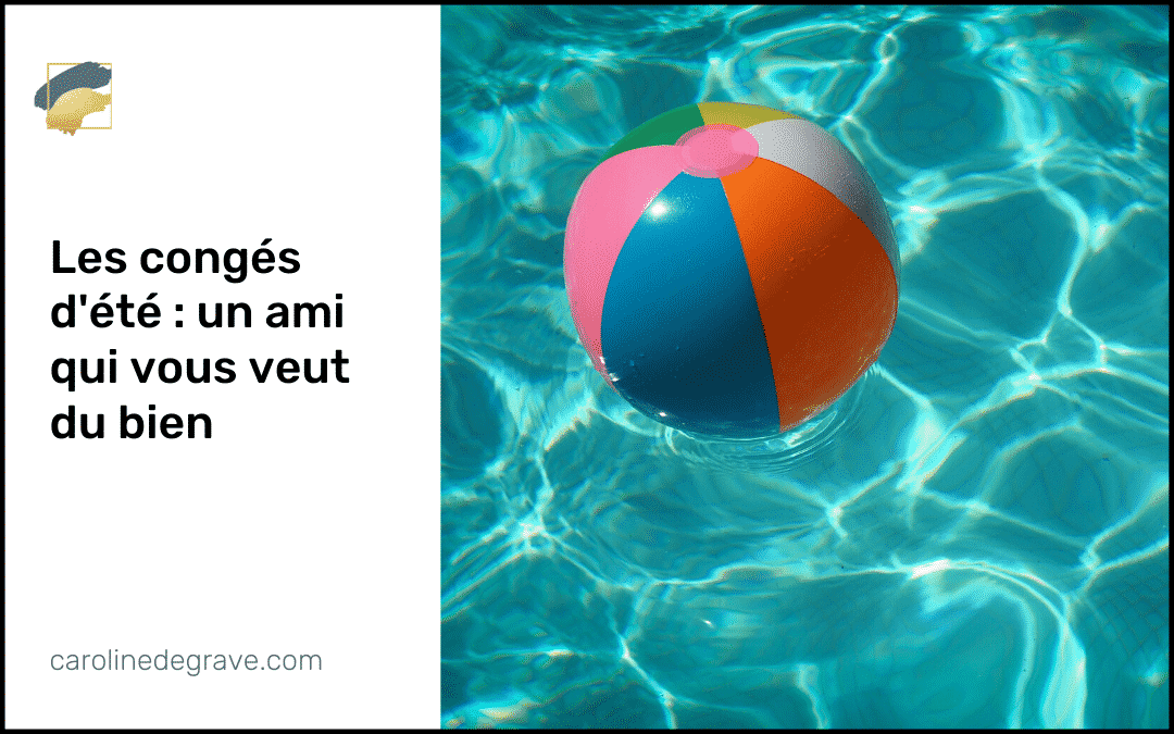 Les congés d’été : un ami qui vous veut du bien